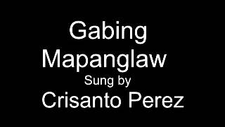 Gabing Mapanglaw by Crisanto Perez [upl. by Gavette903]