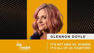 Glennon Doyle Its Not Men vs Women Its All of Us Together  The Man Enough Podcast [upl. by Amend865]