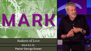 “Baskets of Love”  Pastor George  Mark 8121 [upl. by Cory]