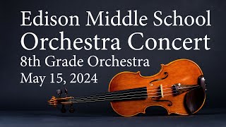 Edison Middle School  8th Grade Orchestra  May 15 2024 [upl. by Nahtanod936]