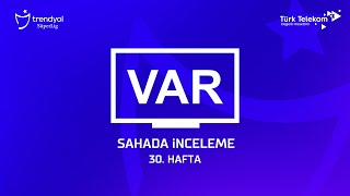 Trendyol Süper Lig 30 Hafta  VAR Kayıtları – Sahada İnceleme [upl. by Erickson]