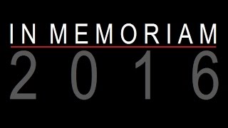 IN MEMORIAM 2016 [upl. by Devaj]