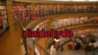 What does dialdehyde mean [upl. by Akirea]