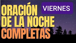 🌿🔴 COMPLETAS VIERNES 18 OCTUBRE24 ORACIÓN DE LA NOCHE LITURGIA DE LAS HORAS [upl. by Atwekk]