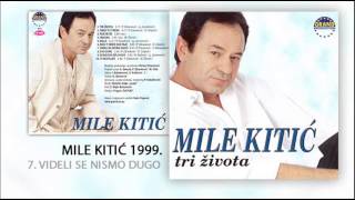 Mile Kitic  Videli se nismo dugo  Audio 1999 [upl. by Assirrem]