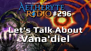 FFXIV Podcast Aetheryte Radio 296 Lets Talk About Vanadiel [upl. by Chilcote320]