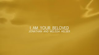 I Am Your Beloved  Jonathan and Melissa Helser  Bethel Music [upl. by Reste]