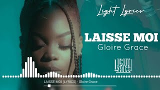 Gloire Grace  LAISSE MOI LYRICSPAROLES [upl. by Esyahc]