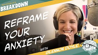 Revisit Reframe Your Anxiety with Glennon Doyle [upl. by Leuneb486]