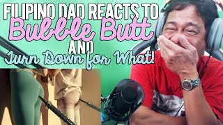 Filipino Dad Reacts to Bubble Butt and Turn Down For What [upl. by Illoh891]