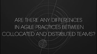 Are there any differences in Agile practices between collocated and distributed teams [upl. by Annaeoj560]