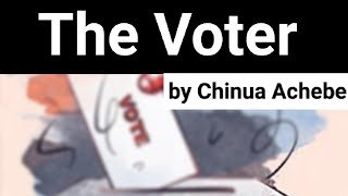 The Voter by Chinua Achebe [upl. by Francois]