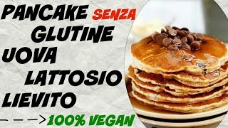 PANCAKE SENZA GLUTINE UOVA LATTOSIO LIEVITO E 100 VEGAN [upl. by Byrom389]