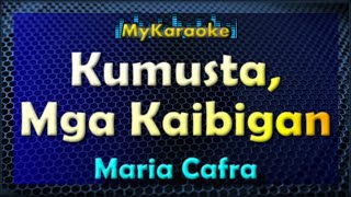 KUMUSTA MGA KAIBIGAN  Karaoke version in the style of MARIA CAFRA [upl. by Balfour238]