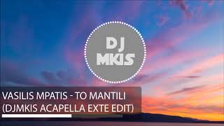 Vasilis Mpatis  To Mantili DJmkis acapella exte edit [upl. by Faires]