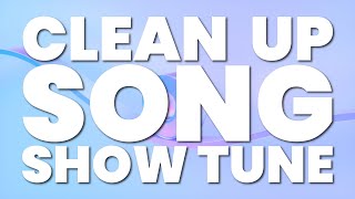 CLEAN UP SONG SHOW TUNE [upl. by Dnomsed]