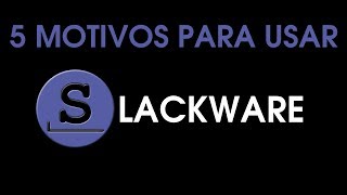 5 MOTIVOS PARA USAR O SLACKWARE [upl. by Anilec]