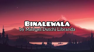 Michael Dutchi Libranda  Binalewala Lyrics [upl. by Lrub]