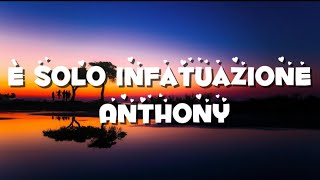 È solo infatuazione testo Anthony [upl. by Ecnadnac]