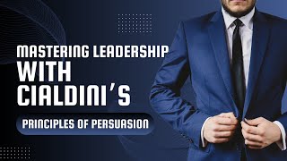 Mastering Leadership with Cialdinis Principles of Persuasion [upl. by Hakym706]