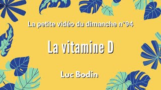 LA VITAMINE D  La petite vidéo du dimanche n°95 [upl. by Halilak]