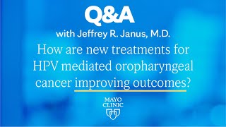 How are new treatments for HPV mediated oropharyngeal cancer improving outcomes [upl. by Gabrielli]