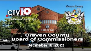 Craven County Board of Commissioners Regular Meeting  December 18 2023 [upl. by Gabbie873]