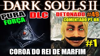 Dark Souls 2  Detonado Pura Força 49  DLC quotCrown of The Ivory Kingquot 1 [upl. by Saenihp]