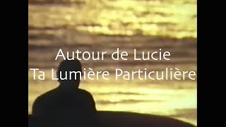 Autour de Lucie  Ta lumière particulière [upl. by Leinnad]