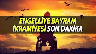 ENGELLİLERE BAYRAM İKRAMİYESİ MÜJDESİ ERDOĞAN AÇIKLADI SON DAKİKA [upl. by Ormand]