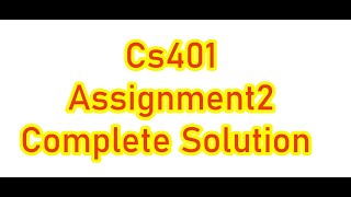 CS401 Assignment 2 Solution Spring 2022 [upl. by Justus]