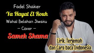 Fadel Shaker  Ya Hayat El Rouh Cover by Sameh Shama  Lirik Terjemah dan Cara Baca Indonesia [upl. by Mani]