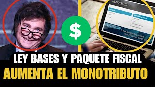 💥LEY BASES Y PAQUETE FISCAL SE APRUEBA EL AUMENTO DE ESCALAS DEL MONOTRIBUTO CUANTO VAMOS A PAGAR [upl. by Ahsatniuq922]