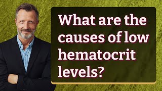 What are the causes of low hematocrit levels [upl. by Arst727]