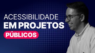 Faz PROJETOS PÚBLICOS Esse vídeo é pra você I Acessibilidade Aplicada [upl. by Karp]