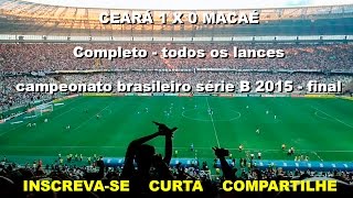 Completo Melhores Lances FULL HD  Ceará 1 x 0 Macaé  Brasileirão Série B 28112015 [upl. by Trilly308]