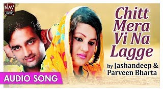 Chitt Mera Vi Na Lagge  Jashandeep amp Parveen Bharta  Popular Punjabi Duet Songs  Priya Audio [upl. by Nalek333]