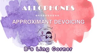 Allophones 4 Approximant Devoicing  Phonetics amp Phonology  Bs Ling Corner [upl. by Yurik]