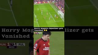 😳😐Harry Maguire Goal vs Fulham gets Vanished 🥲⚽ shorts [upl. by Eimot]