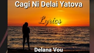 Delana Vou  Cagi Ni Delai Yatova Lyrics [upl. by Dempsey]