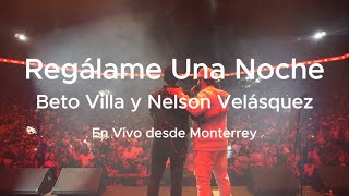 Regálame una noche  Nelson Velásquez ft Beto Villa Jr  Arena Monterrey Lyric Video [upl. by Comptom25]