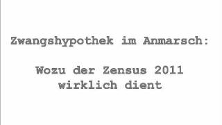 Zwangshypothek im Anmarsch Wozu der Zensus 2011 wirklich dient [upl. by Indyc]