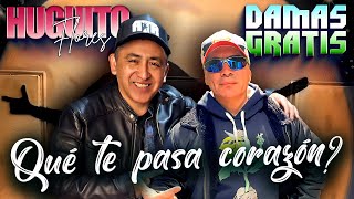 Damas Gratis ft Huguito Flores  Que te pasa Corazon [upl. by Aliab]