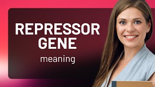 Repressor gene  REPRESSOR GENE definition [upl. by Notnats]