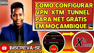 COMO CONFIGURAR O XTM TUNNEL VPN PARA INTERNET GRÁTIS EM MOZ [upl. by Mel]