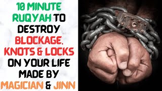 Powerful Ruqyah to destroy blockages amp knots on your life made by Magician amp Jinn  10 Minute Ruqyah [upl. by Ttegirb979]