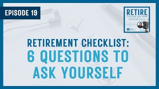 Retirement Checklist 6 Questions To Ask Yourself Ep19 [upl. by Ozner]