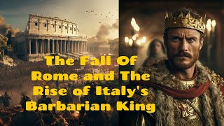 The Fall of Rome The Rise of Italys Barbarian King AncientRome FallOfRome Barbarians [upl. by Riatsala]