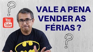 VALE A PENA VENDER AS FÉRIAS Abono Pecuniário de Férias [upl. by Aissatsan]