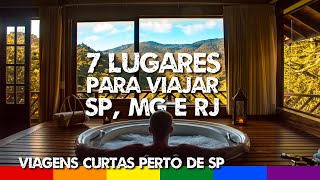 Top 7 Lugares para Viajar perto de SP RJ e MG  Dicas de Viagem Curtas Fim de Semana ou Feriado [upl. by Adnarym]